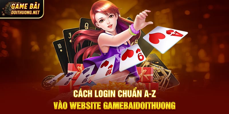 Cách login chuẩn A-Z vào website Gamebaidoithuong