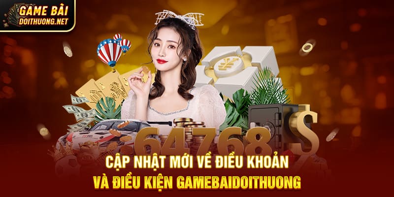 Cập nhật mới về điều khoản và điều kiện Gamebaidoithuong