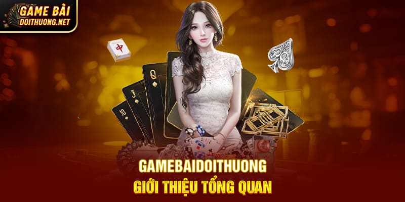 Gamebaidoithuong - Giới thiệu tổng quan