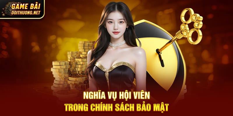 Nghĩa vụ hội viên trong chính sách bảo mật Gamebaidoithuong