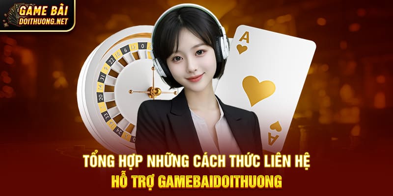 Tổng hợp những cách thức liên hệ hỗ trợ Gamebaidoithuong