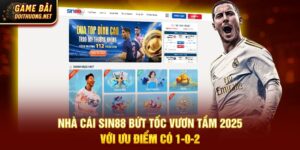 Nhà Cái Sin88 Bứt Tốc Vươn Tầm 2025 Với Ưu Điểm Có 1-0-2