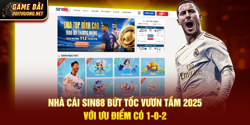 Nhà Cái Sin88 Bứt Tốc Vươn Tầm 2025 Với Ưu Điểm Có 1-0-2