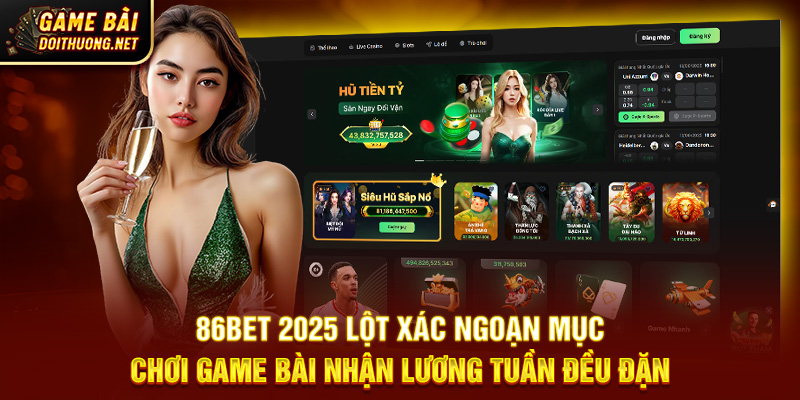 86BET 2025 Lột Xác - Chơi Game Bài Nhận Lương Tuần Đều Đặn