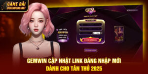 Gemwin cập nhật link đăng nhập game bài đổi thưởng 2025