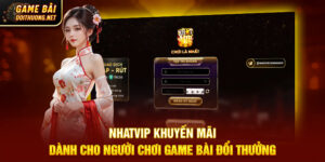 Nhatvip Khuyến Mãi Dành Cho Người Chơi Game Bài Đổi Thưởng