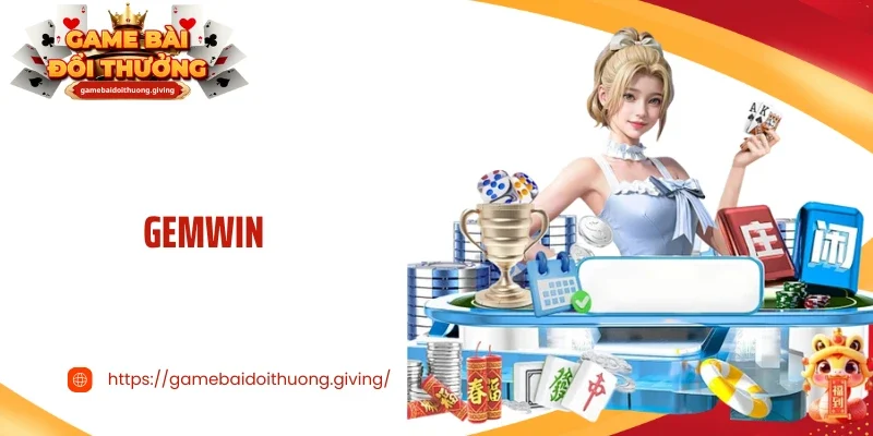 Gemwin: Cổng Game Bài Đổi Thưởng Đẳng Cấp Top 1 Hiện Nay